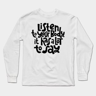 Fitness Motivational Quote - Listen To Your Body - Inspirational Workout Gym Quotes Typography Long Sleeve T-Shirt